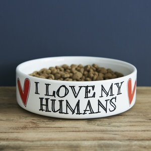 "I love my humans" dog bowl